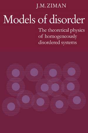 Models of Disorder: The Theoretical Physics of Homogeneously Disordered Systems de J. M. Ziman