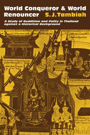 World Conqueror and World Renouncer: A Study of Buddhism and Polity in Thailand against a Historical Background de S. J. Tambiah