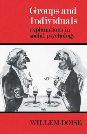 Groups and Individuals: Explanations in Social Psychology de Willem Doise