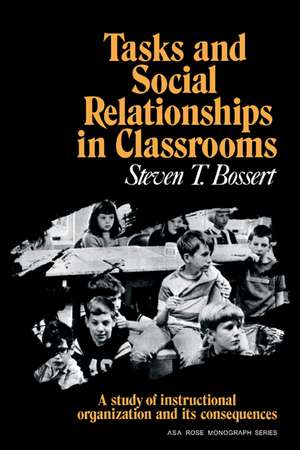 Tasks and Social Relationships in Classrooms: A study of instructional organisation and its consequences de Steven T. Bossert