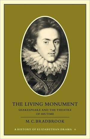 The Living Monument: Shakespeare and the Theatre of his Time de M. C. Bradbrook