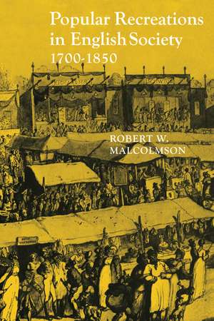 Popular Recreations in English Society 1700–1850 de Robert W. Malcolmson