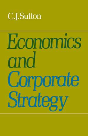 Economics and Corporate Strategy de C. J. Sutton