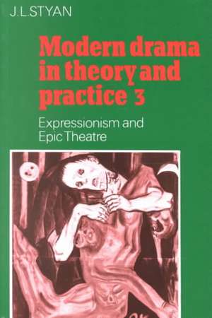 Modern Drama in Theory and Practice: Volume 3, Expressionism and Epic Theatre de J. L. Styan