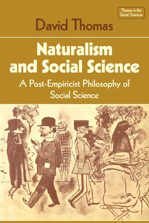 Naturalism and Social Science: A Post-Empiricist Philosophy of Social Science de David Thomas