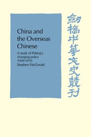 China and the Overseas Chinese: A Study of Peking's Changing Policy: 1949-1970 de Stephen Fitzgerald