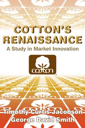 Cotton's Renaissance: A Study in Market Innovation de George David Smith