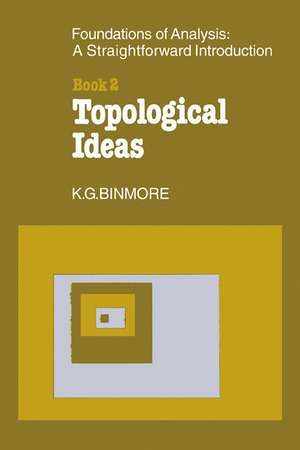 The Foundations of Topological Analysis: A Straightforward Introduction: Book 2 Topological Ideas de K. G. Binmore