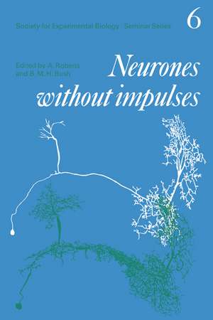 Neurones without Impulses: Their Significance for Vertebrate and Invertebrate Nervous Systems de Alan Roberts