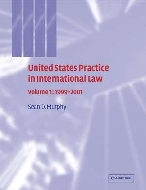 United States Practice in International Law: Volume 1, 1999–2001 de Sean D. Murphy