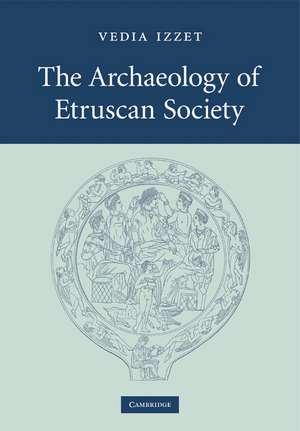 The Archaeology of Etruscan Society de Vedia Izzet