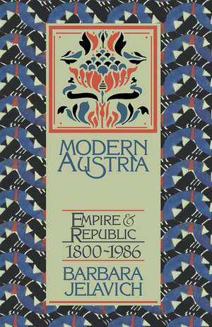 Modern Austria: Empire and Republic, 1815–1986 de Barbara Jelavich