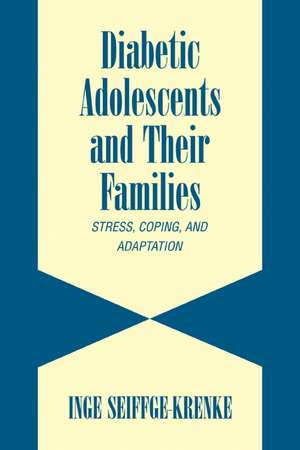 Diabetic Adolescents and their Families: Stress, Coping, and Adaptation de Inge Seiffge-Krenke