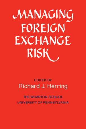 Managing Foreign Exchange Risk: Essays Commissioned in Honor of the Centenary of the Wharton School, University of Pennsylvania de Richard J. Herring