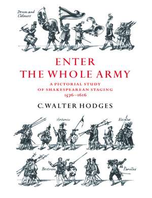 Enter the Whole Army: A Pictorial Study of Shakespearean Staging, 1576–1616 de C. Walter Hodges