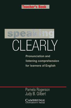 Speaking Clearly Teacher's book: Pronunciation and Listening Comprehension for Learners of English de Pamela Rogerson