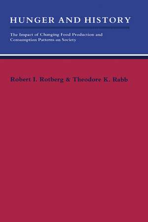 Hunger and History: The Impact of Changing Food Production and Consumption Patterns on Society de Robert I. Rotberg