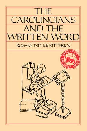 The Carolingians and the Written Word de Rosamond McKitterick