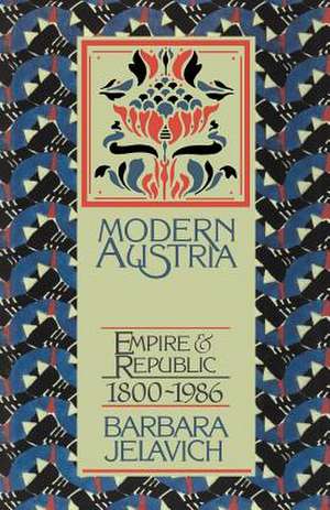 Modern Austria: Empire and Republic, 1815–1986 de Barbara Jelavich