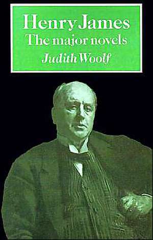 Henry James: The Major Novels de Judith Woolf