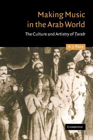 Making Music in the Arab World: The Culture and Artistry of Tarab de A. J. Racy