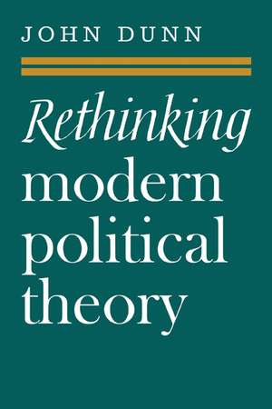 Rethinking Modern Political Theory: Essays 1979–1983 de John Dunn