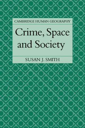 Crime, Space and Society de Susan J. Smith