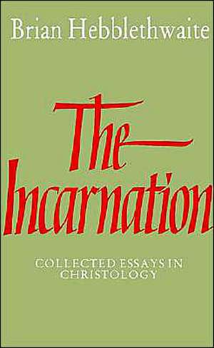 The Incarnation: Collected Essays in Christology de Brian Hebblethwaite