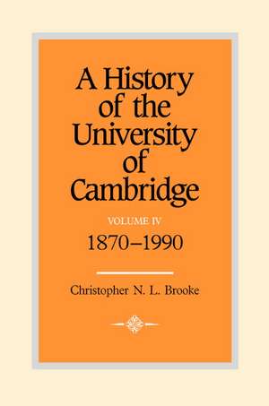 A History of the University of Cambridge: Volume 4, 1870–1990 de Christopher N. L. Brooke