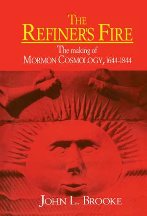 The Refiner's Fire: The Making of Mormon Cosmology, 1644–1844 de John L. Brooke