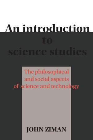 An Introduction to Science Studies: The Philosophical and Social Aspects of Science and Technology de John M. Ziman