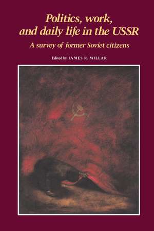 Politics, Work, and Daily Life in the USSR: A Survey of Former Soviet Citizens de James R. Millar