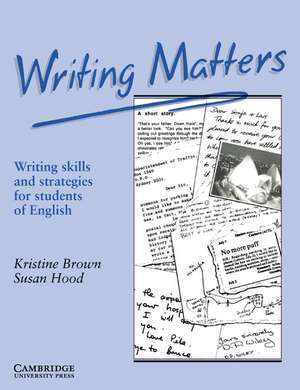 Writing Matters: Writing Skills and Strategies for Students of English de Kristine Brown