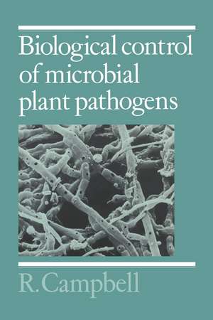 Biological Control of Microbial Plant Pathogens de R. Campbell