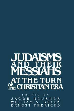 Judaisms and their Messiahs at the Turn of the Christian Era de Jacob Neusner