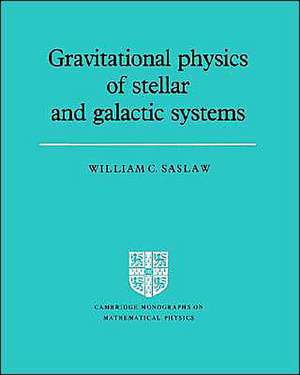 Gravitational Physics of Stellar and Galactic Systems de William C. Saslaw