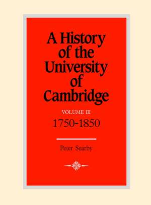 A History of the University of Cambridge: Volume 3, 1750–1870 de Peter Searby