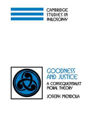 Goodness and Justice: A Consequentialist Moral Theory de Joseph Mendola