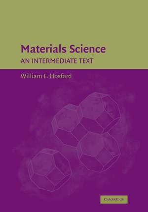 Materials Science: An Intermediate Text de William F. Hosford