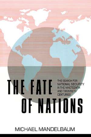 The Fate of Nations: The Search for National Security in the Nineteenth and Twentieth Centuries de Michael Mandelbaum