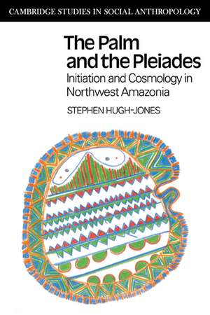 The Palm and the Pleiades: Initiation and Cosmology in Northwest Amazonia de Stephen Hugh-Jones