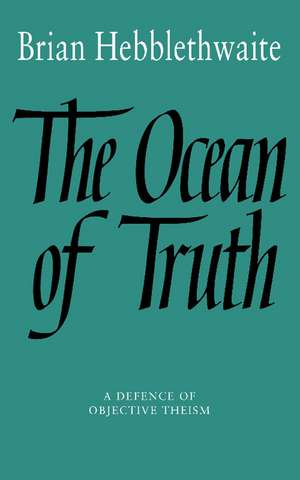 The Ocean of Truth: A Defence of Objective Theism de Brian Hebblethwaite