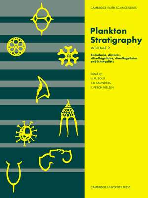 Plankton Stratigraphy: Volume 2, Radiolaria, Diatoms, Silicoflagellates, Dinoflagellates and Ichthyoliths de Hans M. Bolli