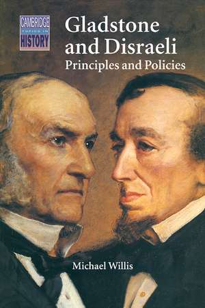 Gladstone and Disraeli: Principles and Policies de Michael Willis