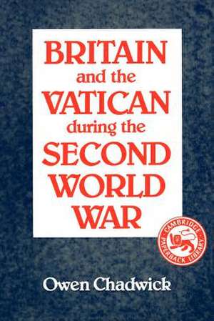 Britain and the Vatican during the Second World War de Owen Chadwick