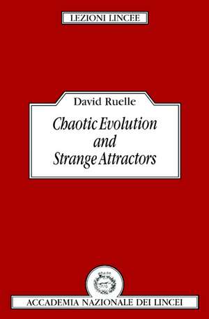 Chaotic Evolution and Strange Attractors de D. Ruelle