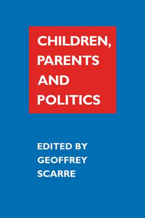 Children, Parents, and Politics de Geoffrey Scarre