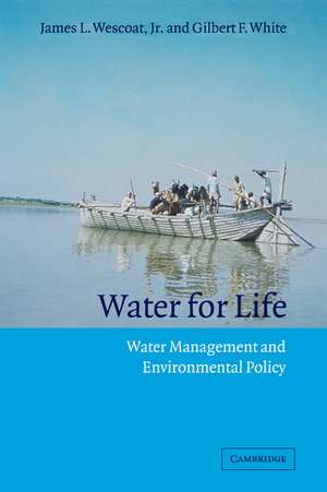 Water for Life: Water Management and Environmental Policy de James L. Wescoat, Jr