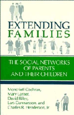 Extending Families: The Social Networks of Parents and their Children de Moncrieff Cochran