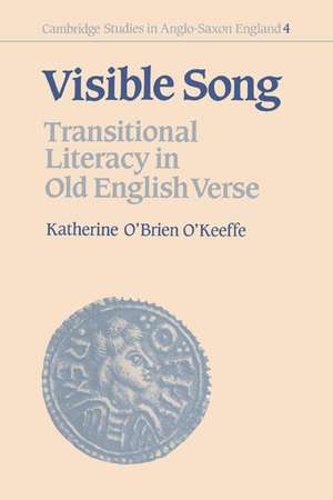 Visible Song: Transitional Literacy in Old English Verse de Katherine O'Brien O'Keeffe